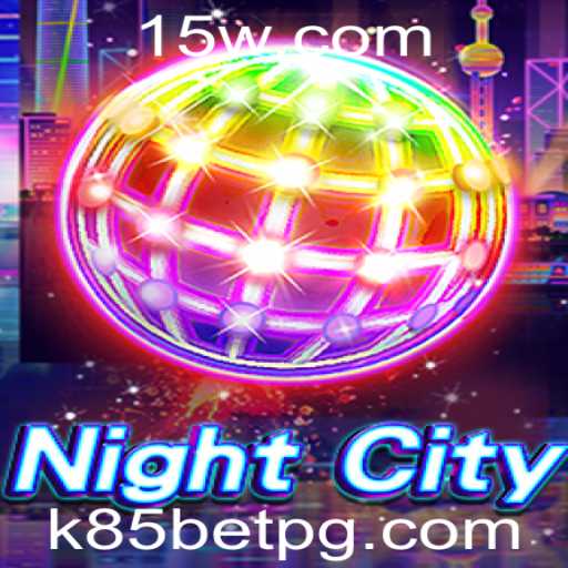 Descubra o Mundo Fascinante de NightCity: Uma Nova Dimensão de Entretenimento com K85 Bet